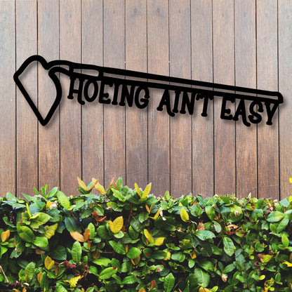 Hoeing Ain't Easy Metal Garden Sign