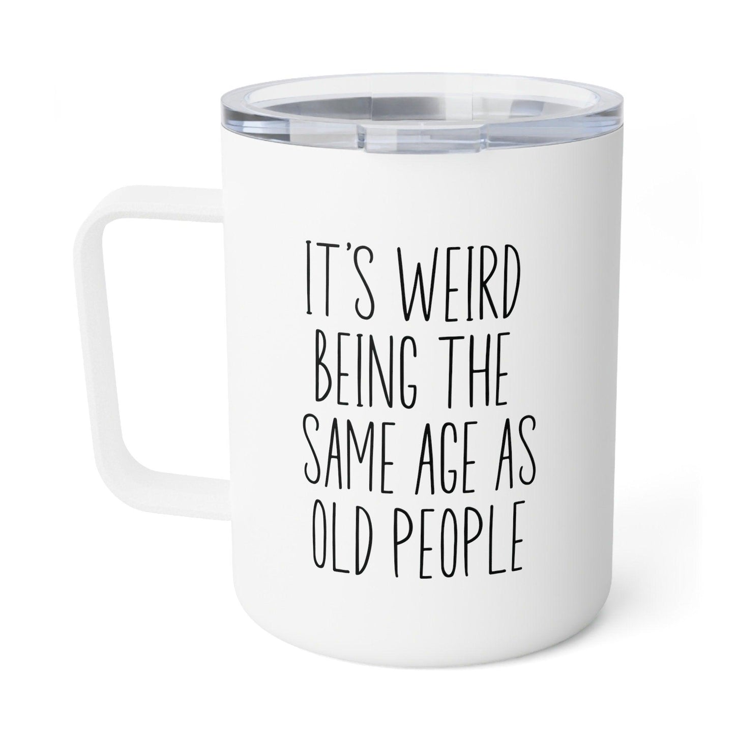 It's Weird Being the Same Age As Old People Insulated Coffee Mug back