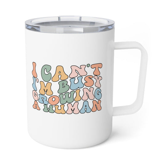 I Can't I'm Busy Growing a Human Insulated Coffee Mug front